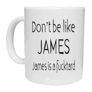 Don't Be Like "Any Name" Fucktard Mug - Personalised